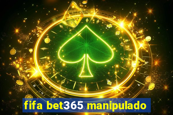 fifa bet365 manipulado